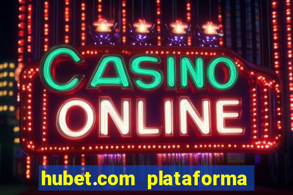 hubet.com plataforma de jogos